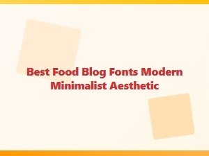 Best Modern Minimalist Fonts for Food Blogs