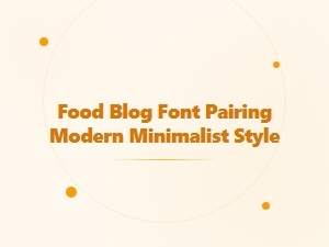 Modern Minimalist Font Pairings for Food Blogs